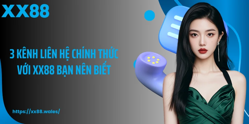 3 kênh liên hệ chính thức với XX88 bạn nên biết