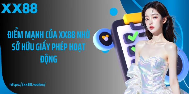 Điểm mạnh của XX88 nhờ sở hữu giấy phép hoạt động