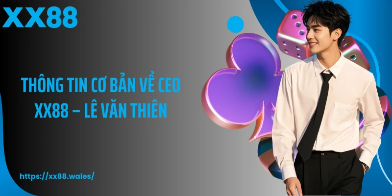 Thông tin cơ bản về CEO XX88 - Lê Văn Thiên